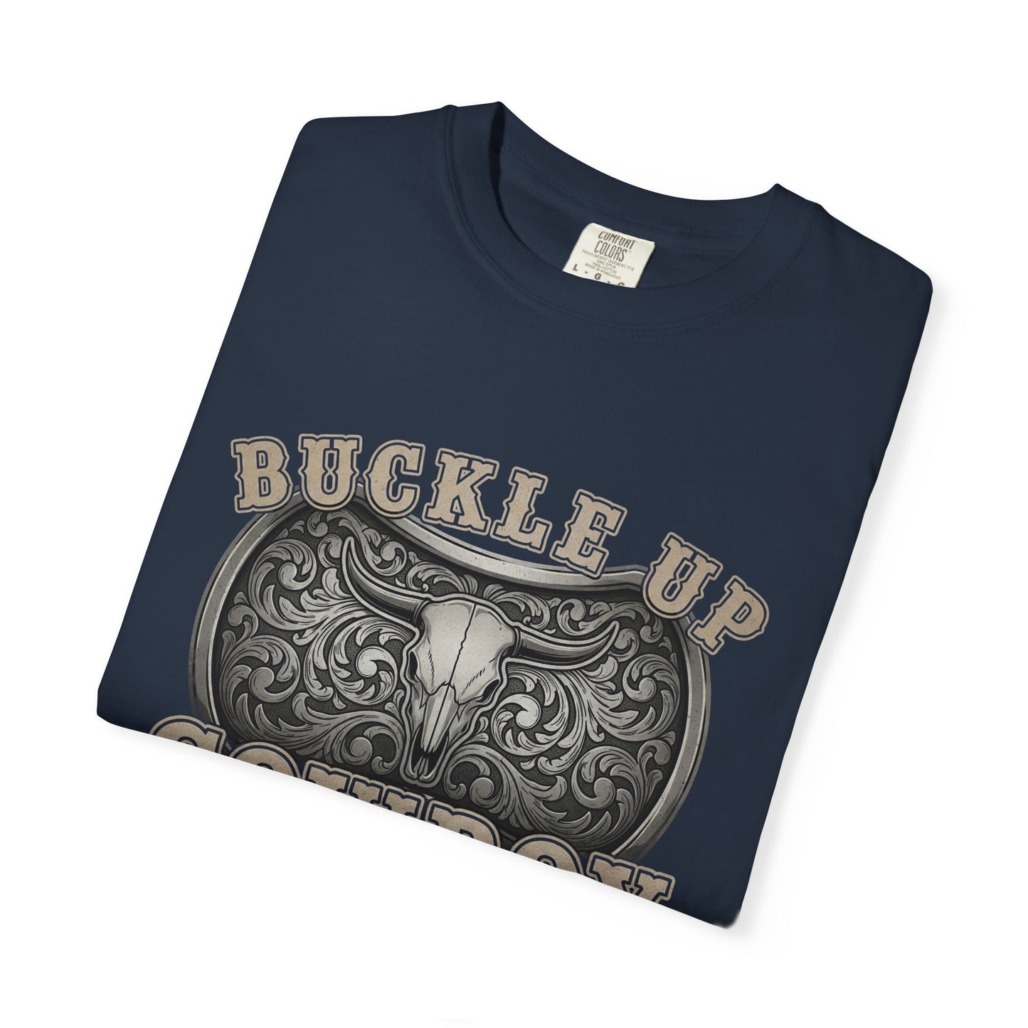 Buckle Up Cowboy T-Shirt, Western Style Tee, Unisex Garment-Dyed T-Shirt, Cowboy Gift, Rodeo Apparel, Country Fashion
