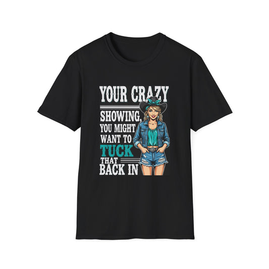 Funny Graphic Tee, Your Crazy Showing T-Shirt, Unisex Humor Shirt, Gift for Friends, Casual Wear, Fun Quote Apparel