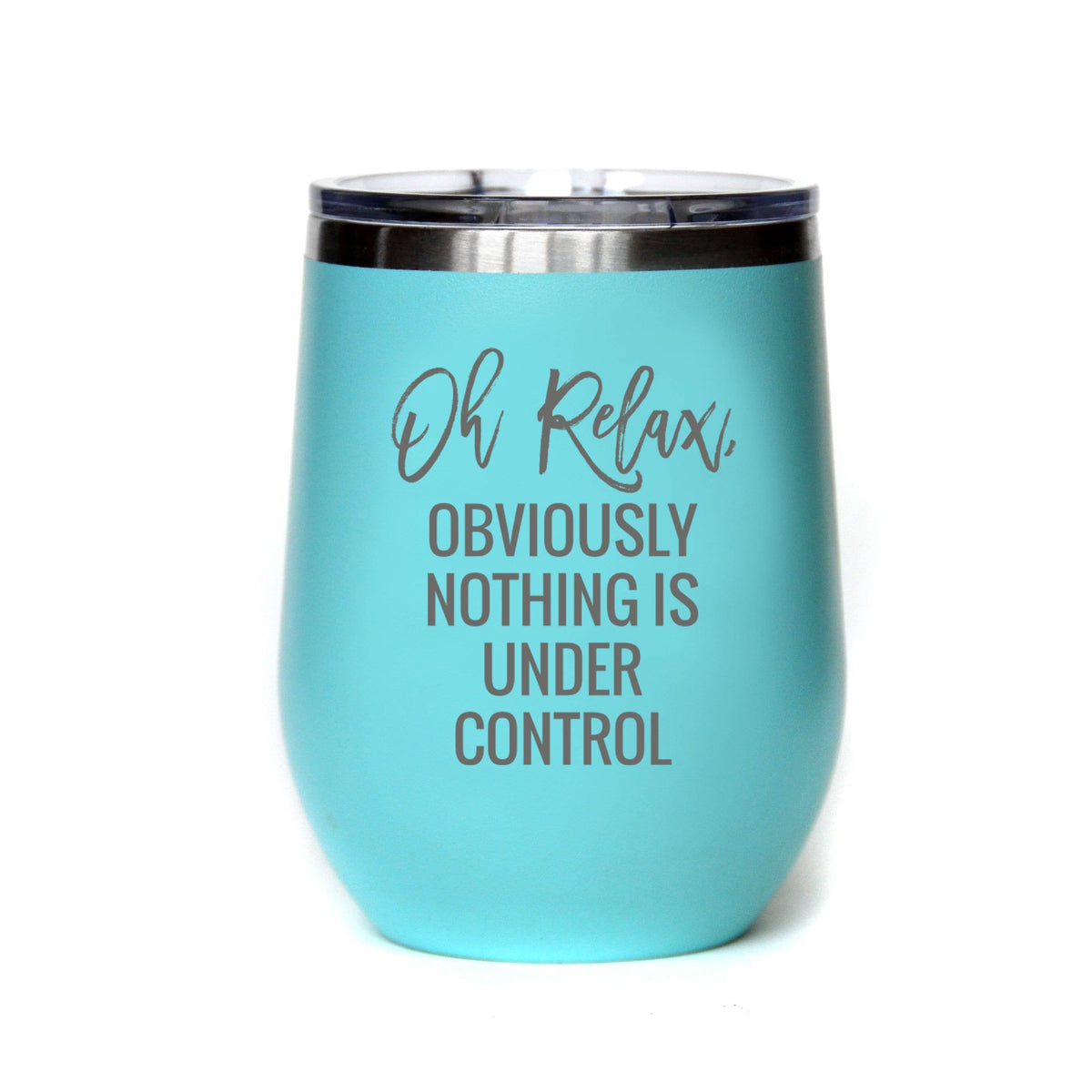 12 oz Oh, Relax Obviously Nothing Is Under Control Tumbler