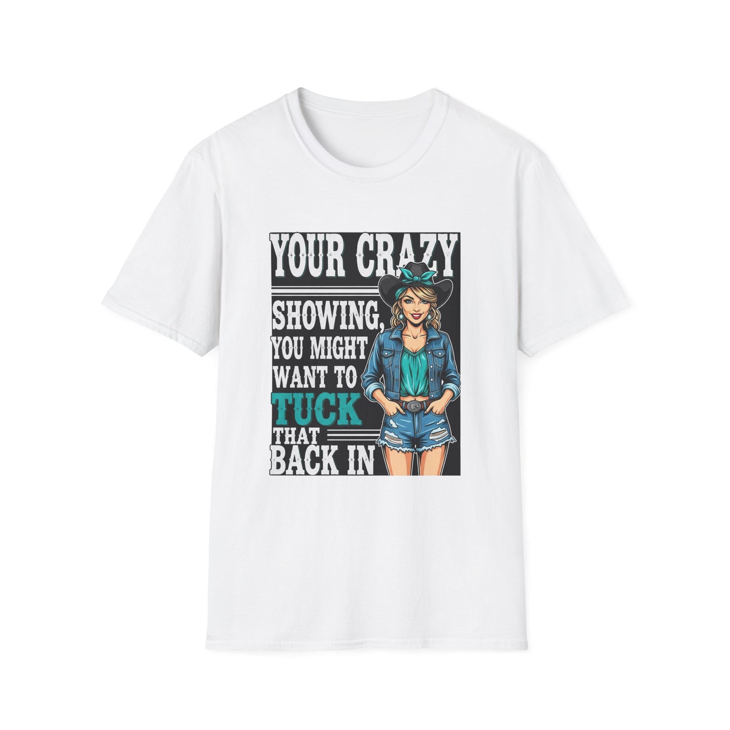 Funny Graphic Tee, Your Crazy Showing T-Shirt, Unisex Humor Shirt, Gift for Friends, Casual Wear, Fun Quote Apparel